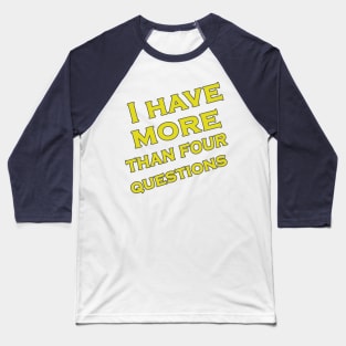 I have more than four questions Baseball T-Shirt